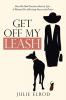 Get off My Leash: How We Hold Ourselves Back in Life-A Manual for Achieving Success and Power