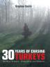 30 Years of Chasing Turkeys: The Real Stories-- Good Bad and Sideways