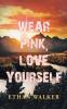 Wear Pink Love Yourself