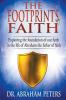 The Footprints of Faith: Exploring the Foundation of Our Faith in the Life of Abraham the Father of Faith