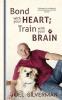 Bond With Your Heart; Train With Your Brain