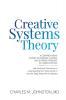 Creative Systems Theory: A Comprehensive Theory of Purpose Change and Interrelationship In Human Systems (With Particular Pertinence to ... Live In and the Tasks Ahead for the Species