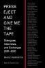 Press Eject and Give Me the Tape: Dialogues Interviews and Exchanges 2001-2020