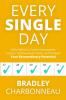 Every Single Day: Daily Habits to Create Unstoppable Success Achieve Goals Faster and Unleash Your Extraordinary Potential