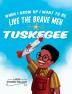 When I Grow Up I Want to Be Like the Brave Men of Tuskegee