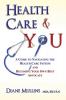 Health Care & You: A Guide to Navigating the Health Care System and Being Your own Best Advocate