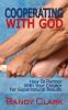 Cooperating With God: How To Partner With Your Creator For Supernatural Results