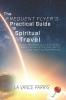 The Frequent Flyer's Practical Guide to Spiritual Travel: Steps Mistakes and Successes in Following the Holy Spirit into Amazing Experiences