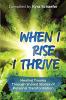 When I Rise I Thrive: Healing Trauma Through Shared Stories of Personal Transformation