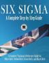 Six Sigma: A Complete Step-by-Step Guide: A Complete Training & Reference Guide for White Belts Yellow Belts Green Belts and Black Belts