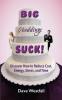 BIG Weddings SUCK!: Discover How To Reduce Cost Energy Stress and Time