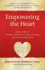 Empowering the Heart: Simple Steps to Restore Your Peace Heal the Hurt and Share Your Gifts