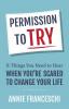 Permission to Try: 11 Things You Need to Hear When You're Scared to Change Your Life