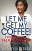 Let Me Get My Coffee! Then We'll Talk Business: And The Lessons I Learned as an Entrepreneur: 1 (Coffee Talk)