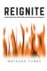 Reignite: Awakening the Fire Within When Life Threatens to Extinguish It