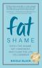 Fat Shame: Ditch the Shame Get Confident and Claim the Life You Deserve