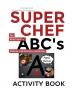 Super Chef ABC's: According To Cooking Activity Book: 1