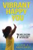 Vibrant Happy You: 7 Simple Solutions to Relieve Anxiety & Depression