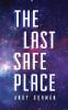 The Last Safe Place: A Near Future Sci-Fi Thriller: 1 (Arca Saga)