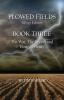 Plowed Fields Trilogy Edition: Book Three - The War The Dream and Horn of Plenty: 3