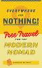 Everywhere for Nothing: Free Travel for the Modern Nomad