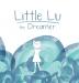 Little Lu the Dreamer: A Children's Book about Imagination and Dreams: 1 (Creative Kids)