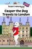 Casper's Adventures Volume 2: Casper the Dog Travels to London