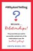 #WhyAmIYelling? Because...Relationships!: The 5 essentials you need to successfully maintain ALL of the relationships in your life (without yelling)