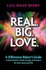 Real. Big. Love.: The Difference Maker's Guide to Gain Greater Clarity Energy and Impact for Your Cause and Life