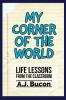 My Corner of the World: Life Lessons from the Classroom