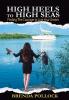 HIGH HEELS to HIGH SEAS: Finding The Courage to Live Your Dream