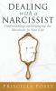 Dealing With A Narcissist: Understanding and Engaging the Narcissist in Your Life