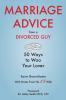 Marriage Advice from a Divorced Guy: 50 Ways to Woo your Lover / With Notes from his Ex-Wife