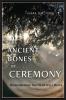 The Ancient Bones of Ceremony: Remembering the Heartfelt Ways