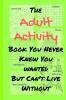 The Adult Activity Book You Never Knew You Wanted But Can't Live Without