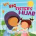 My Big Sister's Hijab: My Journey to Learning About Hijab and Loving It