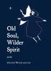 Old Soul Wilder Spirit: Poems