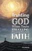 Trusting God When You're Struggling: Overcoming Obstacles to Faith