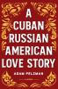 A Cuban Russian American Love Story