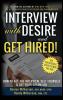 INTERVIEW with DESIRE and GET HIRED!: How to Ace the Interview Sell Yourself & Get Your Dream Job