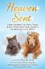 Heaven Sent: True Stories of Pets That Have Touched Our Hearts in Miraculous Ways