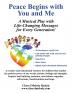 Peace Begins with You and Me: A Musical Play with Life-Changing Messages for Every Generation