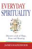 Everyday Spirituality: Discover a Life of Hope Peace and Meaning