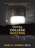 Total College Success: What You Absolutely Need to Know BEFORE Starting College