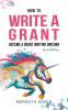 How to Write a Grant: Become a Grant Writing Unicorn