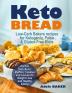 Keto Bread: Low-Carb Bakers recipes for Ketogenic Paleo & Gluten-Free Diets. Perfect Keto Buns Muffins Cookies and Loaves for Weight Loss and Healthy Eating!