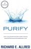 Purify: What Clean Water Teaches Us about Making Smarter Decisions in Business and in Life