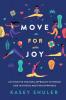 Move for Joy: An Intuitive Training Approach to Pursue God in Fitness and Find Happiness