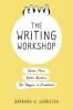 The Writing Workshop: Write More Write Better Be Happier in Academia