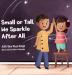 Small or Tall We Sparkle After All